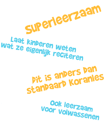 Superleerzaam: laat kinderen weten wat ze eigenlijk reciteren. Dit is anders dan standaard Koranles. Ook leerzaam voor volwassenen.